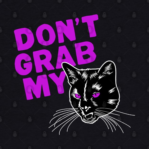 Don't Grab My Pussy by NinthStreetShirts